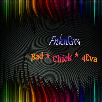 Bad Chick 4Eva