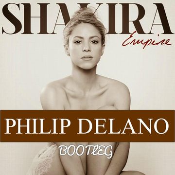 Shakira   Empire (Philip Delano Bootleg)