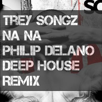 Trey Songz   Na Na (Philip Delano Deep House Remix)