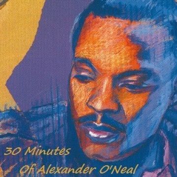 30 Minutes Of... Alexander O'Neal