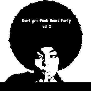 Bart gori Funk House Party vol 2