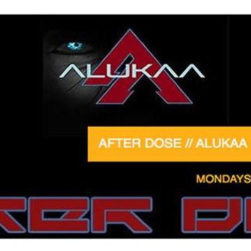 ALUKAA - AFTER DOSE Ep. 001 -  5.10.15  (www.Inprogressradio.com) 