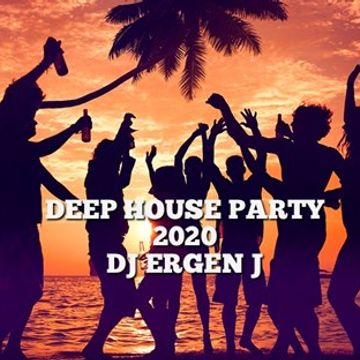 DEEP HOUSE PARTY 2020 MIXED BY DJ ERGEN J
