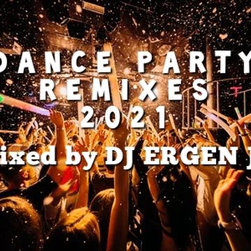 DANCE PARTY REMIXES 2021 mixed by DJ ERGEN J