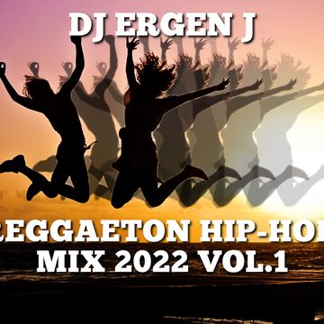 REGGAETON HIP-HOP MIX 2022 VOL.1 by DJ ERGEN J