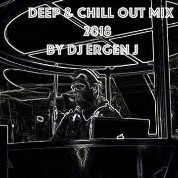 Deep & Chill Out Mix 2018 by DJ ERGEN J