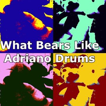 What Bears Like - Adriano Drums