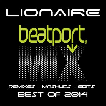 Lionaire - Best of Beatport 2014 Mix  (Remixes, Mashups and Edits)