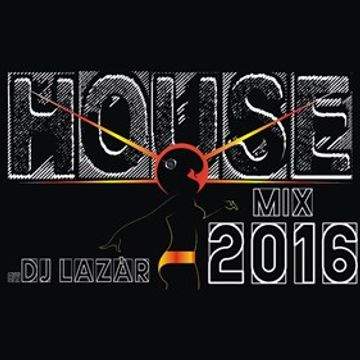 HOUSE MUSIC 2016 (by DJ Lazàr)