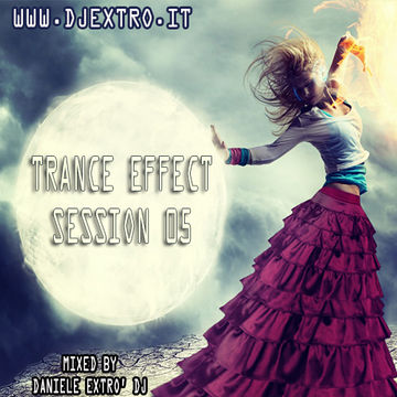 Trance Effect Session 05 by Daniele eXtro' DJ