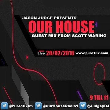 Pure107 JasonJudge OurHouseWithGuestMixFromScottWaringLiveOnPure10720.02.2016