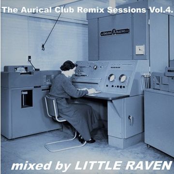 LIttle Raven  - The Aurical Club Remix Sessions Vol.4.