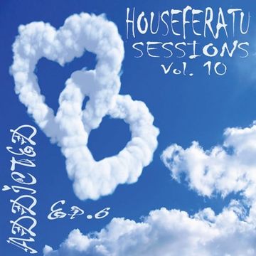 Addicted ( Episode VI ) - Houseferatu Sessions Vol. 10 ﻿[﻿ Deep / Vocal / Nu Disco / House ﻿]﻿