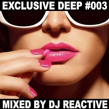 Dj Reactive Exclusive Deep 003 (Mixed by Dj Reactive)