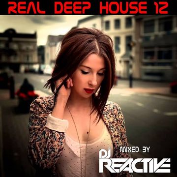 Real Deep House Volume 12 (Mixed by Dj Reactive)