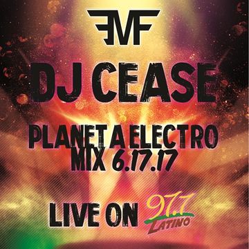 DJ CEASE 97.7 FM PLANETA ELECTRO MIX 6/17/17