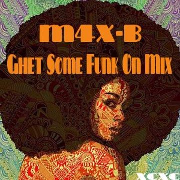 M4X-B - Ghet Some Funk On Mix (November 2016)