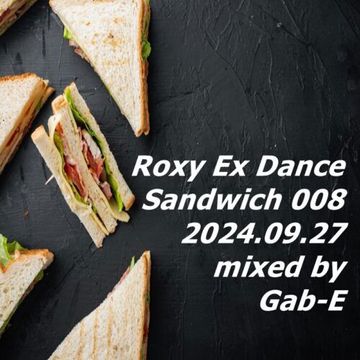 Roxy Ex Dance Sandwich 008 (2024.09.27) mixed by Gab-E (2024)