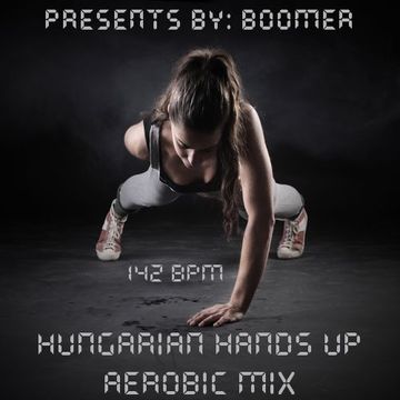 HUNGARIAN HANDS UP AEROBIC MIX MIXED BY BOOMER (2016)