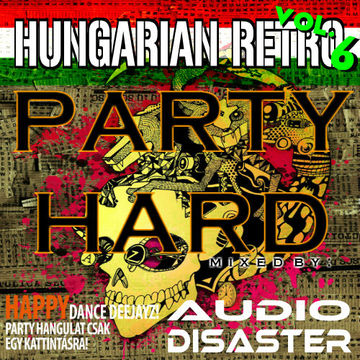 Party Hard Vol.6. (Hungarian Retro) mixed by Audio Disaster (2014)