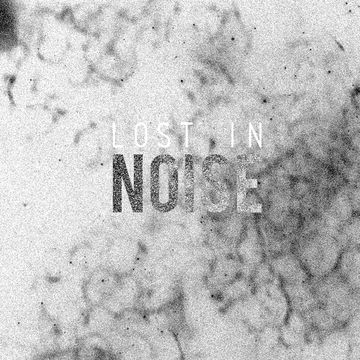 Lost in Noise