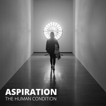 Aspiration / The Human Condition