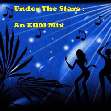 Under The Stars -  Pop remixes, EDM bangers and Dancehall Screamers 