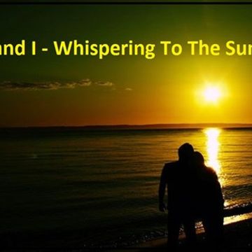 You And I - Whispering To The Sun