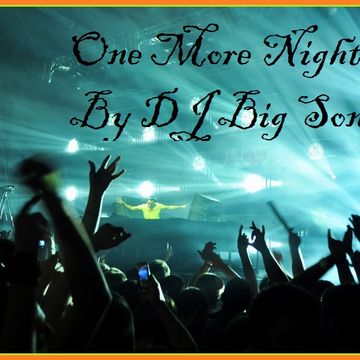 One More Night -  Banging Dance Music Remixes