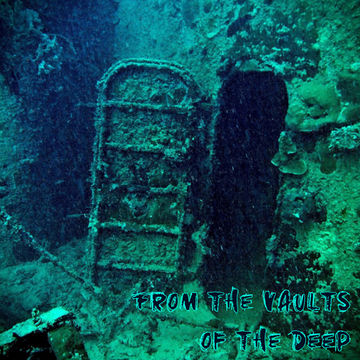 1st October 2019 From the Vaults of the Deep