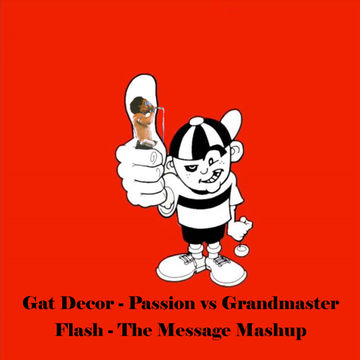 Gat Decor -  Passion vs Grandmaster Flash -  The Message Mashup