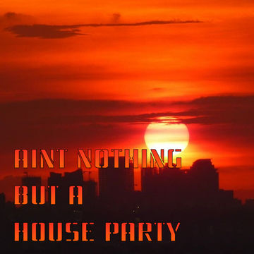 15th March 2021 Aint Nothing But A House Party 