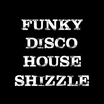 22nd April 2021 Funky Disco House Shizzle 