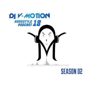 DJ V Motion Hardstyle Podcast 18 | Season 02