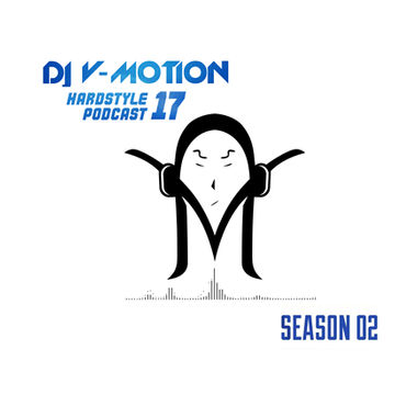 DJ V Motion Hardstyle Podcast 17 | Season 02