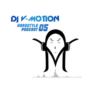 DJ V Motion Hardstyle Podcast #05