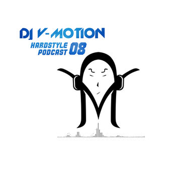 DJ V Motion Hardstyle Podcast #08