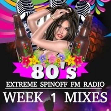 WEEK 1 DJ NOZZIN EXTREME SPINOFF RADIO 80'S MIX