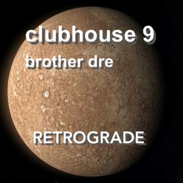 CLUBHOUSE 9 - RETROGRADE2 MIX