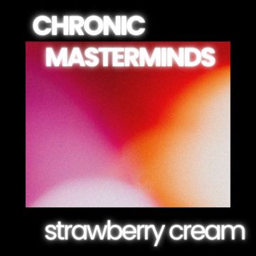 chronic masterminds.  strawberry cream   
