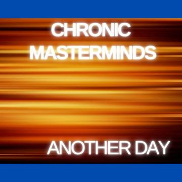 chronic masterminds.  another day