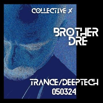 collective x brother dre trance deeptech 050324