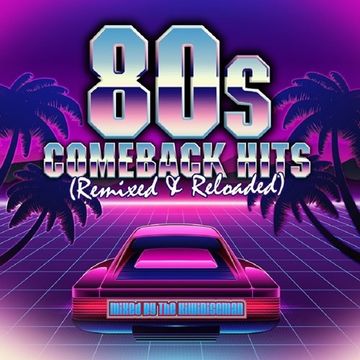 80s Remixed and Reloaded Comeback Hits