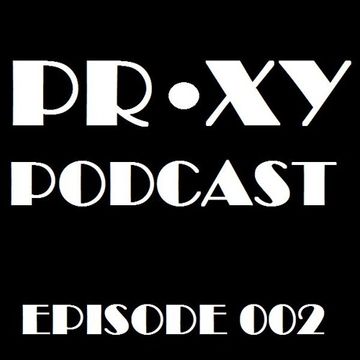 Proxy Podcast - Episode 002