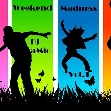 Dj aMic Weekend Madness Vol.1