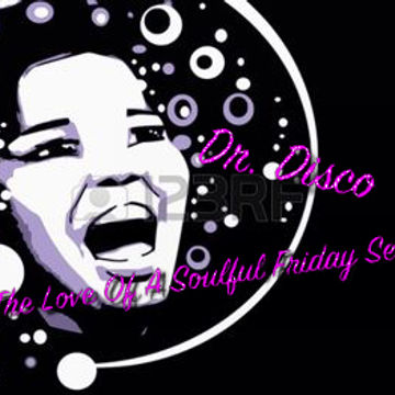 Dr. Disco For The Love Of a Soulful Friday Session