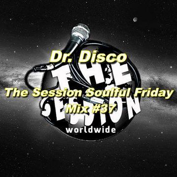 Dr. Disco   The Session Soulful Friday Mix 37