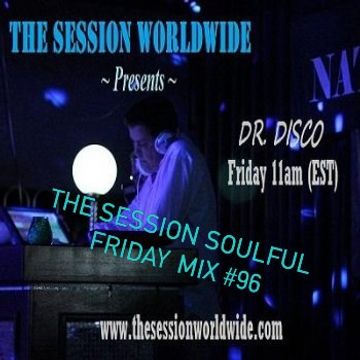 Dr. Disco   The Session Soulful Friday Mix 96