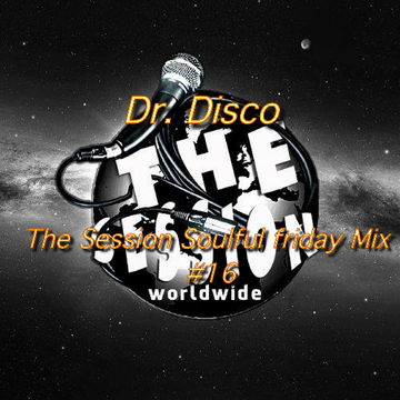 Dr. Disco   The Session Soulful Friday Mix 16