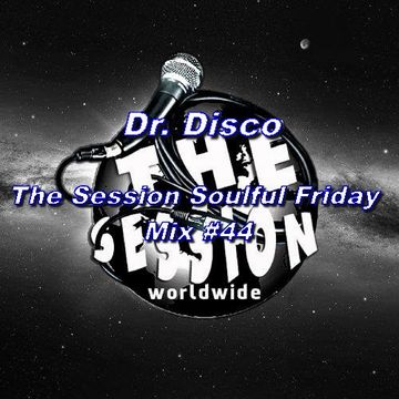 Dr. Disco   The Session Soulful Friday Mix 44